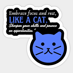 Embrace Focus and Rest Like a Cat (Motivational and Inspirational Quote) Sticker